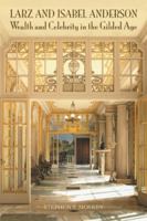 Larz and Isabel Anderson: Wealth and Celebrity in the Gilded Age 1491788747 Book Cover