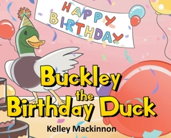 Buckley the Birthday Duck 1662454481 Book Cover