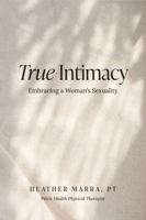 True Intimacy: Embracing a Woman's Sexuality B0FST4RVDN Book Cover