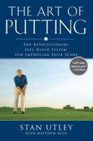 The Art of Putting: The Revolutionary Feel-Based System for Improving Your Score 159240202X Book Cover