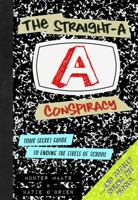 The Straight-A Conspiracy: Your Secret Guide to Ending the Stress of School and Totally Ruling the World 0985898836 Book Cover