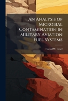 An Analysis of Microbial Contamination in Military Aviation Fuel Systems 1288254458 Book Cover