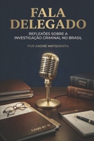 FALA DELEGADO -: REFLEXÕES SOBRE A INVESTIGAÇÃO CRIMINAL NO BRASIL (Portuguese Edition) B0GGZ9TFF3 Book Cover