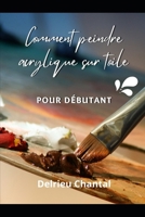 Comment peindre acrylique sur toile pour débutant (French Edition) B0FRSBMW9P Book Cover