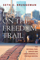 Lost on the Freedom Trail: The National Park Service and Urban Renewal in Postwar Boston 1625346220 Book Cover