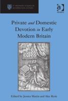 Private and Domestic Devotion in Early Modern Britain 1409431312 Book Cover