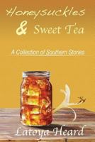 Honeysuckles & Sweet Tea: A Collection of Southern Stories 150855353X Book Cover