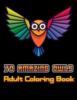 70 AMAZING OWLS ADULT COLORING BOOK: Owl Coloring Book For Adults Stress Relieving Designs, 70 Amazing Patterns, Coloring Book For Adults Relaxation. B083XT124K Book Cover