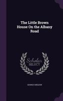 The Little Brown House On The Albany Road (1915) 1104313928 Book Cover