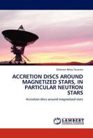 Accretion Discs Around Magnetized Stars, in Particular Neutron Stars: Accretion Discs Around Magnetized Stars 3845417366 Book Cover