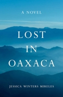 Lost in Oaxaca: A Novel 1631528807 Book Cover