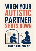 When Your Autistic Partner Shuts down: A Partner's Guide to Autistic Burnout, Shutdowns, and Recovery 1911838210 Book Cover
