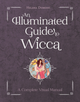 An Illuminated Guide to Wicca: A Complete Visual Manual 0764362801 Book Cover