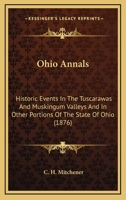 Ohio Annals: Historic Events In The Tuscarawas And Muskingum Valleys And In Other Portions Of The State Of Ohio 1164379062 Book Cover
