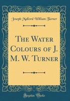 The Water-Colours of J. M. W. Turner 1014749069 Book Cover