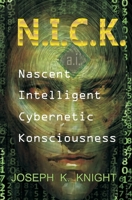 Nascent Intelligent Cybernetic Konsciousness: N.I.C.K. B0DY1H7HSR Book Cover