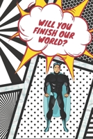 Will You Finish Our World?: Save Our Heroes and Bring Color into Their Gray World! B0851LM19Y Book Cover
