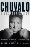 Chuvalo: A Fighter's Life - The Story Of Boxing's Last Gladiator 1443417335 Book Cover