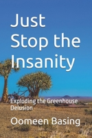 Just Stop the Insanity: Exploding the Greenhouse Delusion B0FBJ2VKBG Book Cover