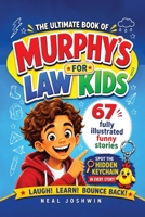 The Ultimate Book of Murphy’s Law for Kids: 67 Funny Stories About When Things Go Wrong and How Kids Bounce Back and Build Confidence B0H9ZZ3M19 Book Cover