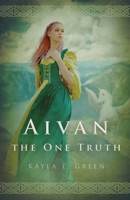 Aivan: The One Truth 1649601360 Book Cover