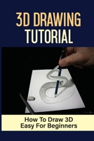 3D Drawing Tutorial: How To Draw 3D Easy For Beginners: 3D Pencil Drawings For Beginners null Book Cover
