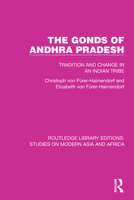 The Gonds of Andhra Pradesh: Tradition and Change in an Indian Tribe 1032156597 Book Cover