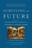 Surviving the Future: Culture, Carnival and Capital in the Aftermath of the Market Economy 1603586466 Book Cover