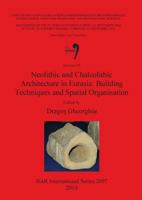 Neolithic and Chalcolithic Architecture in Eurasia: Building Techniques and Spatial Organisation 1407305735 Book Cover