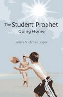 The Student Prophet: Going Home 1478706430 Book Cover