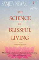 The Science of Blissful Living: Mastering intuitive mechanism of everlasting bliss and success! 1537288253 Book Cover