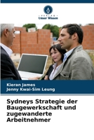 Sydneys Strategie der Baugewerkschaft und zugewanderte Arbeitnehmer 6205302683 Book Cover