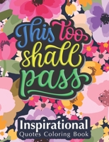 This Too Shall Pass: Fantastic Designs Inspirational Quotes Coloring Book, Fun Creative Quotes Coloring Book for Everyone, Special Gift for Kids and Adults of All Ages B08928J6VR Book Cover