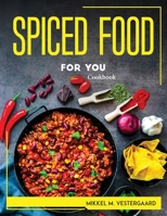 Spiced Food for You: Cookbook 1804768820 Book Cover