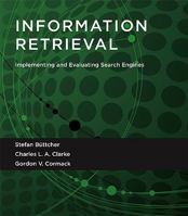 Information Retrieval: Implementing and Evaluating Search Engines 0262026511 Book Cover