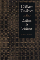 William Faulkner, Letters and Fictions 0292790449 Book Cover