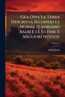 Gea Opia La Terra Descritta Secondo Le Norme D Adriano Balbi E Le Ultime E Migliori Notizie, Volume 3 1246263793 Book Cover