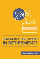 How Much Can I Spend in Retirement?: A Guide to Investment-Based Retirement Income Strategies 1945640022 Book Cover