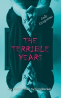 The Terrible Years: My Escape from Schizophrenia B0FBK3RPMF Book Cover