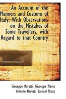 An Account of the Manners and Customs of Italy With Observations on the Mistakes of Some Travellers 1017918031 Book Cover