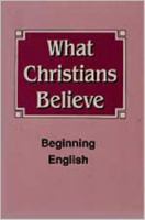 What Christians Believe: In Beginning English 0834112450 Book Cover