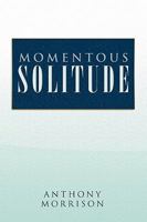 Momentous Solitude 1450038948 Book Cover