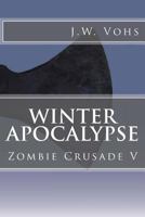 Winter Apocalypse: Zombie Crusade V 1508597138 Book Cover