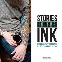 Stories in the Ink: Personal Tattoo Stories & Local Coffee Culture 1979587930 Book Cover