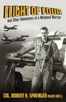 FLIGHT OF FOUR: And Other Adventures of A Weekend Warrior B09L56FKF1 Book Cover