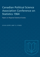 Canadian Political Science Association Conference on Statistics 1964: Papers on Regional Statistical Studies 1487581866 Book Cover