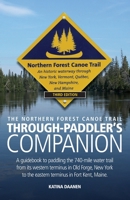 The Northern Forest Canoe Trail Through-Paddler's Companion: 2nd Edition. a Guidebook to Paddling the 740-Mile Water Trail from Its Western Terminus in Old Forge, New York to the Eastern Terminus in F 099605250X Book Cover