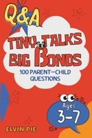 Q&A Tiny Talks, Big Bonds: 100 Fun Parent–Child Questions: to Spark Parent-Child Conversations (Ages 3–7) B0F88YJ8H4 Book Cover