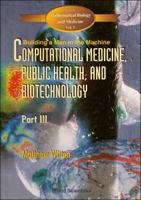 Computational Medicine, Public Health and Biotechnology - Building a Man in the Machine: Proceedings of the First World Congress (World Scientific ... Biology and Medicine , Vol 5, Part 3) 9810229704 Book Cover