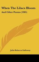 When The Lilacs Bloom: And Other Poems (1905) 1165750716 Book Cover